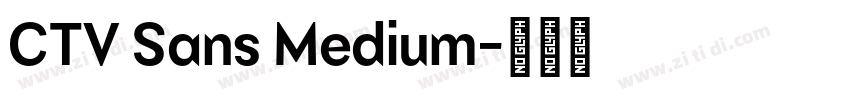 CTV Sans Medium字体转换 CTV Sans Medium字体转换